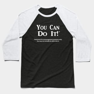 You Can Do It!* (White Text Only) Baseball T-Shirt